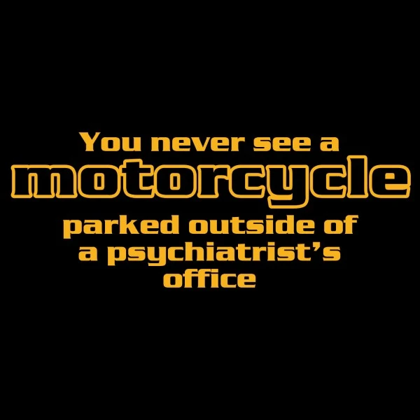 you-never-see-a-motorcycle-parked-outside-of-a-psychiatrist-s-office.webp