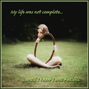 My-life-was-not-complete-until-I-knew-I-was-autistic.webp