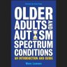 Older Adults and Autism Spectrum Conditions: An Introduction and Guide