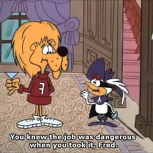 You Knew the Job was Dangerous...