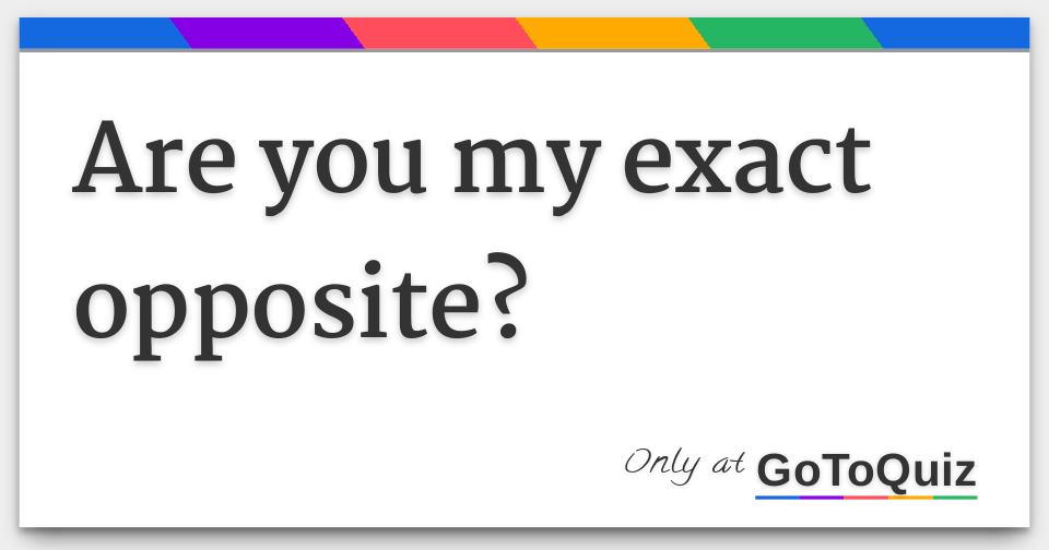 are_you_my_exact_opposite_1-f.jpg