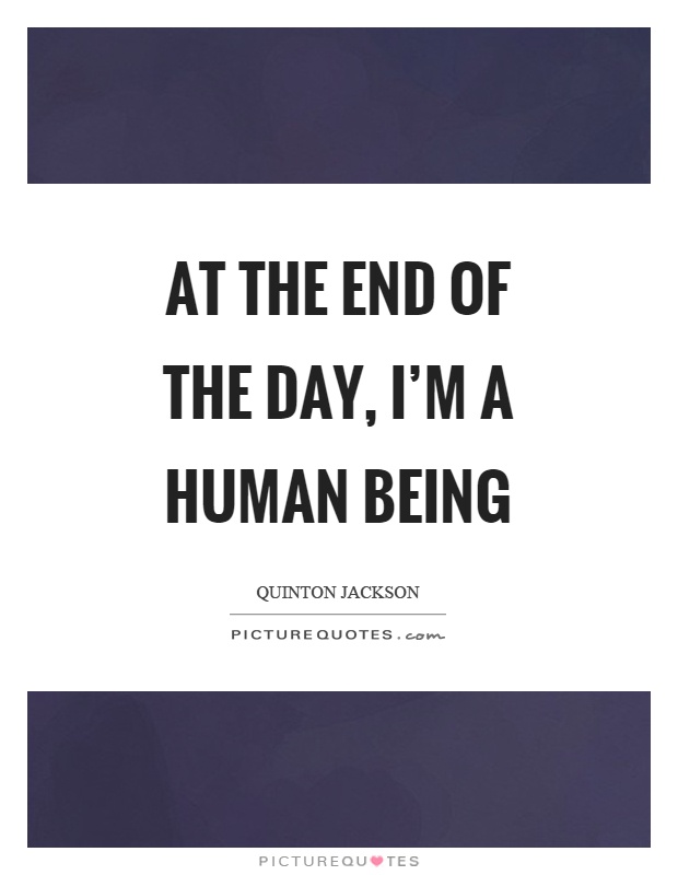 at-the-end-of-the-day-im-a-human-being-quote-1.jpg
