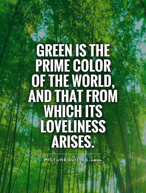 green-is-the-prime-color-of-the-world-and-that-from-which-its-loveliness-arises-quote-1.jpg