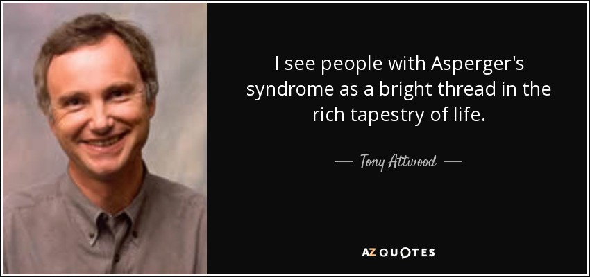 quote-i-see-people-with-asperger-s-syndrome-as-a-bright-thread-in-the-rich-tapestry-of-life-tony-attwood-54-63-22.jpg