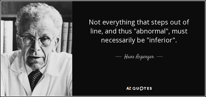 quote-not-everything-that-steps-out-of-line-and-thus-abnormal-must-necessarily-be-inferior-hans-asperger-54-93-41.jpg