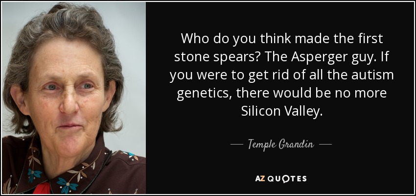 quote-who-do-you-think-made-the-first-stone-spears-the-asperger-guy-if-you-were-to-get-rid-temple-grandin-11-52-92.jpg