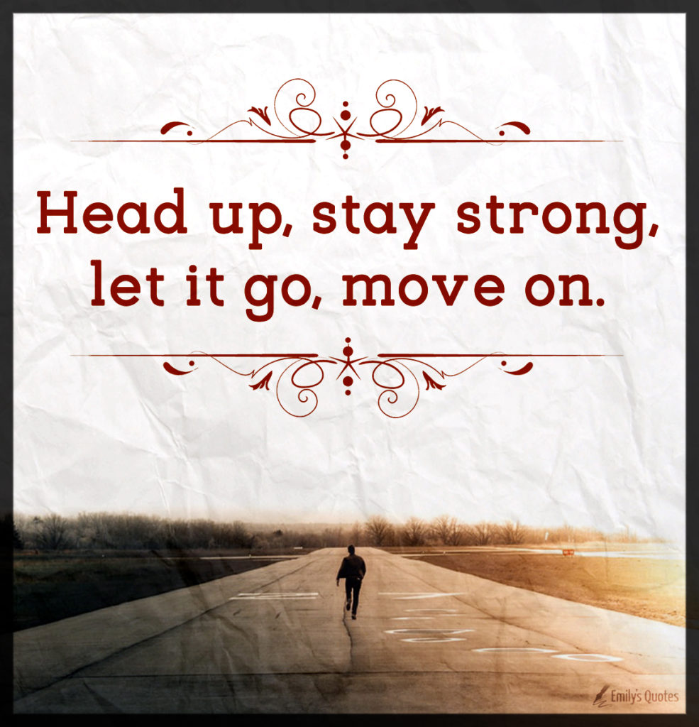 Head-up-stay-strong-let-it-go-move-on.-985x1024.jpg