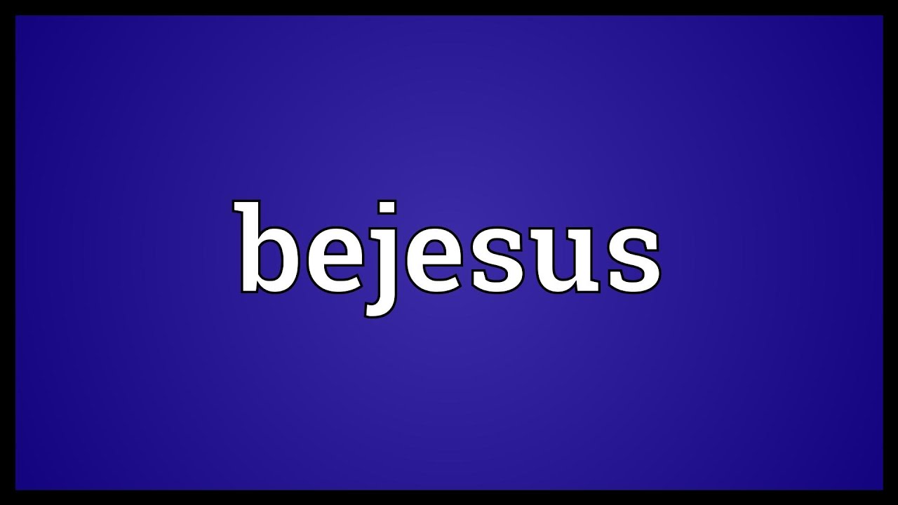 Bejesus Meaning - YouTube