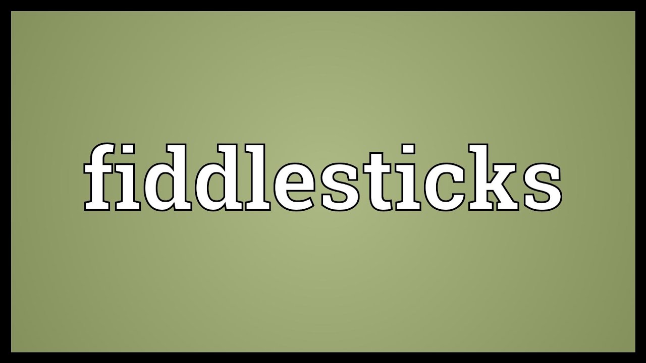 Fiddlesticks Meaning - YouTube